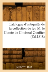 Catalogue d'antiquités égyptiennes, grecques, romaines et celtiques, copies d'antiquités : modèles d'édifices anciens de la collection de feu M. le Comte de Choiseul-Gouffier - Léon-Jean-Joseph Dubois