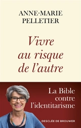 Vivre au risque de l'autre : la Bible contre l'identitarisme - Anne-Marie Pelletier