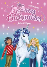 Mes licornes enchantées. Vol. 5. Astre d'argent - Daisy Meadows