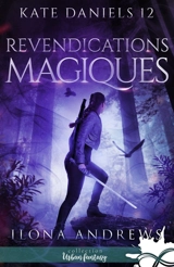 Revendications magiques : Kate Daniels, T12 - Ilona Andrews