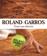 Roland-Garros : toute une histoire - Félicien Taris