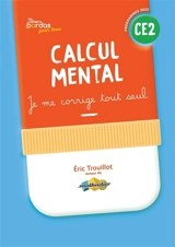 Calcul mental CE2 : je me corrige tout seul : programmes 2025 - Eric Trouillot