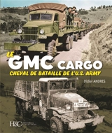 Le GMC Cargo : cheval de bataille de l'U.S. Army - Didier Andres