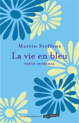 La vie en bleu : pourquoi la vie est belle même dans l'épreuve : texte intégral - Martin Steffens