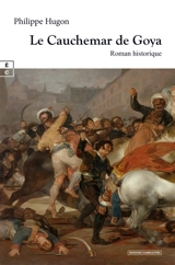 Le cauchemar de Goya : roman historique - Philippe Hugon