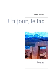 Un jour, le lac : Roman - Yves Couraud