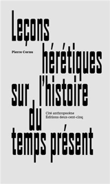 Leçons hérétiques sur l'histoire du temps présent - Pierre Cornu