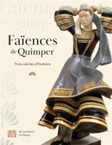 Faïences de Quimper : trois siècles d'histoire - Bernard Jules Verlingue