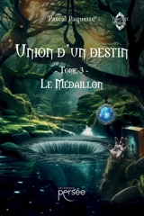 Union d'un destin : Tome3 : Le Médaillon - Pascal Paquette