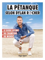 La pétanque selon Dylan Rocher : le guide ultime du champion du monde - Victor Le Grand