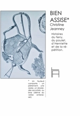 Bien assise : histoires du ferry, du poulet, d'Henriette et de la répétition - Christine Jeanney