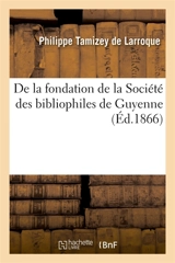 De la fondation de la Société des bibliophiles de Guyenne - Philippe Tamizey de Larroque