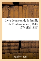 Livre de raison de la famille de Fontainemarie, 1640-1774 - Philippe Tamizey de Larroque
