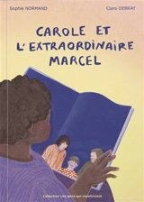 Carole et l'extraordinaire Marcel : Carole et l'extraordinaire Marcel Vol. 1 - Sophie NORMAND