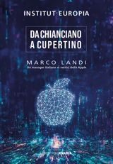 Da chianciano a cupertino : un manager italiano ai vertici della Apple - Marco Landi