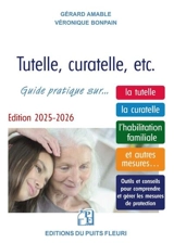 Tutelle, curatelle, etc. : guide juridique et pratique sur... la tutelle, la curatelle, l'habilitation familiale, et autres mesures... : outils et conseils pour comprendre et gérer les mesures de protection 2025-2026 - Gérard Amable