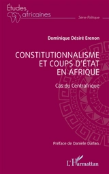 Constitutionnalisme et coups d'état en Afrique : cas du Centrafrique - Dominique Désiré Erenon