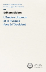 L'Empire ottoman et la Turquie face à l'Occident - Edhem Eldem