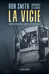 La vigie : mémoires de guerre : mitrailleur arrière dans les Pathfinders - Ron Smith