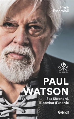 Paul Watson : Sea Shepherd, le combat d'une vie - Paul Watson