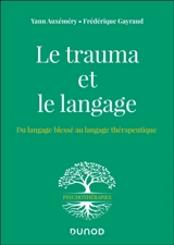 Le trauma et le langage : du langage blessé au langage thérapeutique - Yann Auxémery