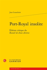 Port-Royal insolite : édition critique du Recueil de choses diverses - Jean Lesaulnier