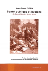Santé publique et hygiène : de la préhistoire à nos jours - Jean-Claude Turpin