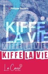 Kiffe la vie - Philippe Daussin