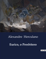 Eurico, o Presbítero : Um Romance Histórico sobre Fé e Conflito na Península Ibérica - Alexandre Herculano