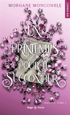 Seasons. Vol. 3. Un printemps pour te succomber - Morgane Moncomble