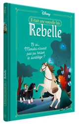 Il était une nouvelle fois. Vol. 2. Rebelle : et si... Merida n'avait pas pu briser le sortilège ? - Kiki Thorpe