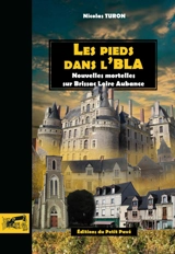 Les pieds dans l'BLA : 10 nouvelles mortelles sur Brissac Loire Aubance - Nicolas Turon