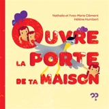 Ouvre la porte de ta maison - Nathalie Clément