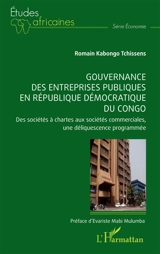 Gouvernance des entreprises publiques en République démocratique du Congo : des sociétés à chartes aux sociétés commerciales, une déliquescence programmée - Romain Kabongo Tchissens