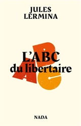 L'abc du libertaire : et autres textes sur La colonie communiste d'Aiglemont - Jules Lermina