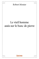 Le vieil homme assis sur le banc de pierre - Robert Monier