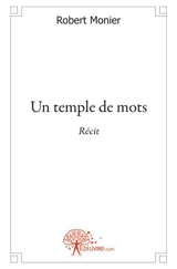 Un temple de mots : Récit - Robert Monier