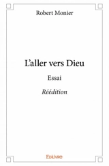 L'aller vers dieu : réédition : Essai - Robert Monier