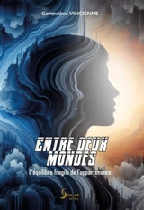 Entre deux mondes : l'équilibre fragile de l'appartenance - Geneviève Vincienne