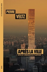 Après la ville : défis de l'urbanisation planétaire - Pierre Veltz