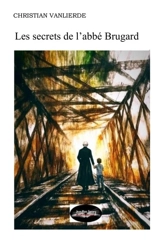 Les secrets de l'abbé Brugard - Christian Vanlierde