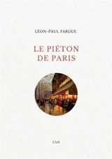 Le piéton de Paris - Léon-Paul Fargue