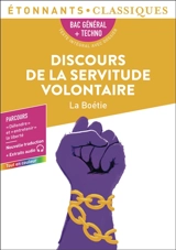 Discours de la servitude volontaire : bac général + techno, texte intégral avec dossier : parcours défendre et entretenir la liberté + extraits audio - Etienne de La Boétie