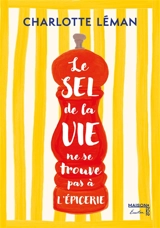 Le sel de la vie ne se trouve pas à l'épicerie - Charlotte Léman