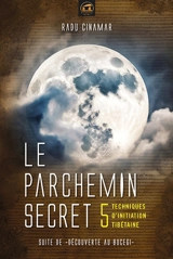 Découverte au Bucegi. Vol. 5. Le parchemin secret : 5 techniques tibétaines d'initiation - Radu Cinamar