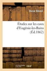 Etudes sur les eaux d'Eugénie-les-Bains - Oscar Réveil