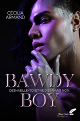 Bawdy boy : déshabille-toi et ne dis jamais non - Cécilia Armand