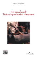 Ars praedicandi : traité de prédication chrétienne - Joseph Fils Mballa