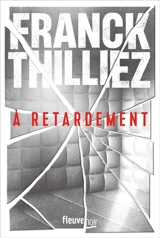 A retardement - Franck Thilliez