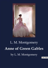 Anne of Green Gables : by L. M. Montgomery - Montgomery, L.M.